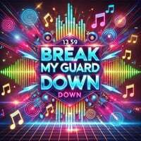 Break My Guard Down